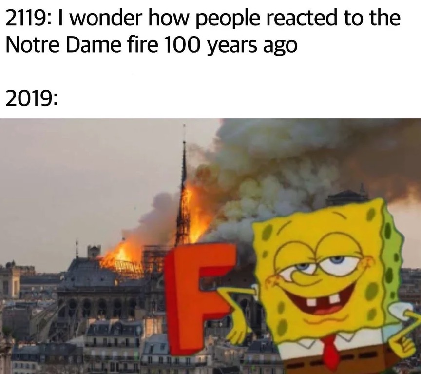 notre dame memes fire - 2119 I wonder how people reacted to the Notre Dame fire 100 years ago 2019