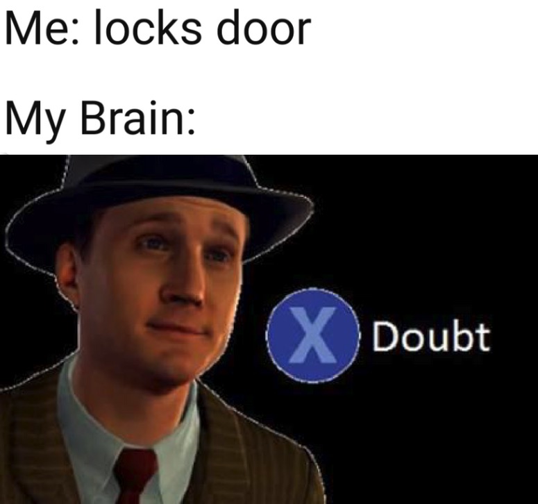 x doubt meme - Me locks door My Brain Doubt