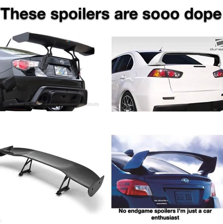 endgame spoilers meme - These spoilers are sooo dope Suraru No endgame spoilers I'm just a car enthusiast