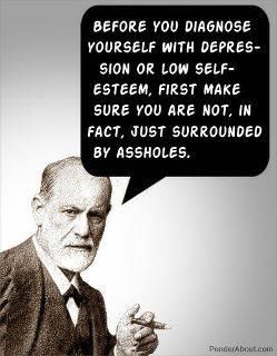 random pic before you diagnose yourself with depression quote - Before You Diagnose Yourself With Depres Sion Or Low Self Esteem, First Make Sure You Are Not, In Fact, Just Surrounded By Assholes.