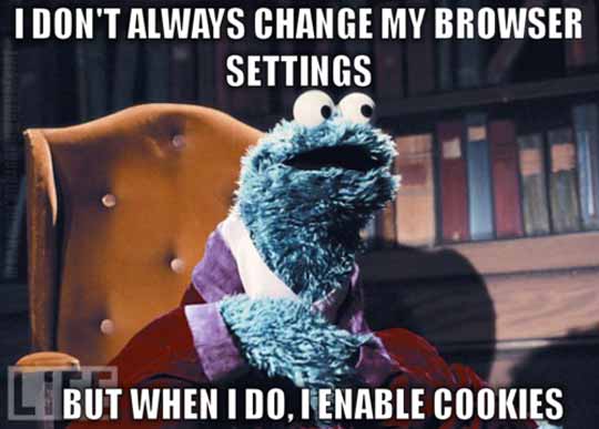 random pic cookie monster i want cookies - I Don'T Always Change My Browser Settings L But When I Do, I Enable Cookies