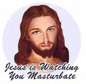 dont masturbate jesus can see you!