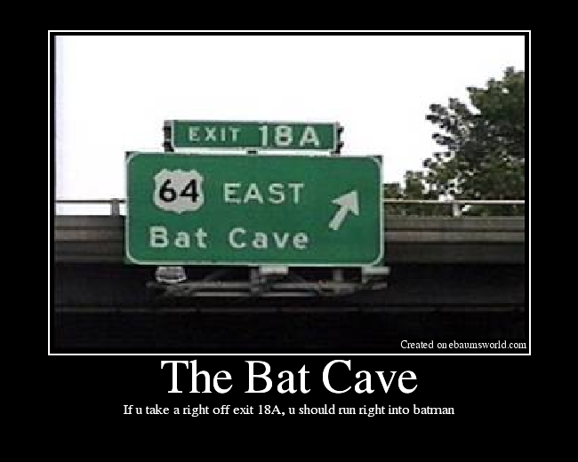 If u take a right off exit 18A, u should run right into batman
