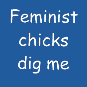 Feminist Chicks Dig Me