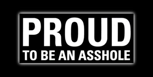 Proud To Be An Asshole
