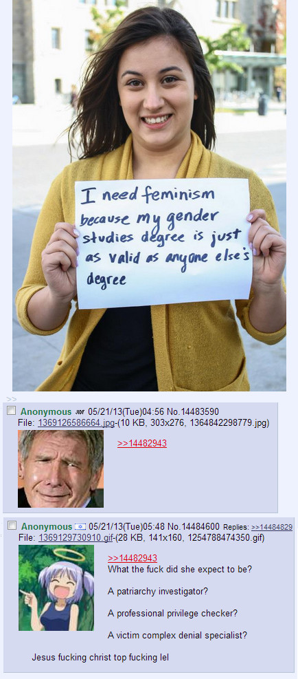gender studies degree - I need feminism because my gender studies degree is just as valid as anyone else's degree Anonymous Jdf 052113Tue No. 14483590 File 1369126586664.jpg 10 Kb, 303x276, 1364842298779.jpg >> 14482943 Anonymous 052113Tue No. 14484600 Re