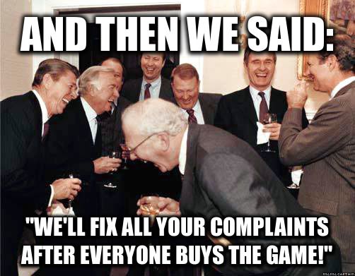 chromebook funny - And Then We Said "We'Ll Fix All Your Complaints After Everyone Buys The Game!"