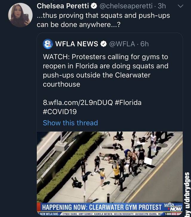 CrossFit - Chelsea Peretti . 3h ...thus proving that squats and pushups can be done anywhere...? & Wfla News . 6h Watch Protesters calling for gyms to reopen in Florida are doing squats and pushups outside the Clearwater courthouse 8.wfla.com2L9nDUQ Show 
