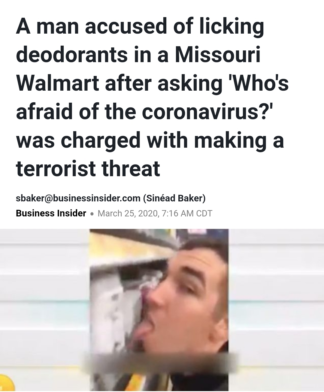 mouth - A man accused of licking deodorants in a Missouri Walmart after asking 'Who's afraid of the coronavirus?' was charged with making a terrorist threat sbaker.com Sinad Baker Business Insider , Cdt