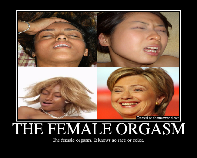 The female orgasm.  It knows no race or color.