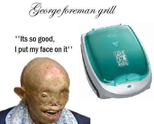george foreman grill so good - George foreman grill "Its so good, I put my face on it"
