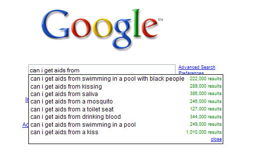 google - Google Advanced Search can i get aids from can i get aids from swimming in a pool with black people 222,000 results can i get aids from kissing 289,000 results can i get aids from saliva 386,000 results can i get aids from a mosquito 246,000 resu