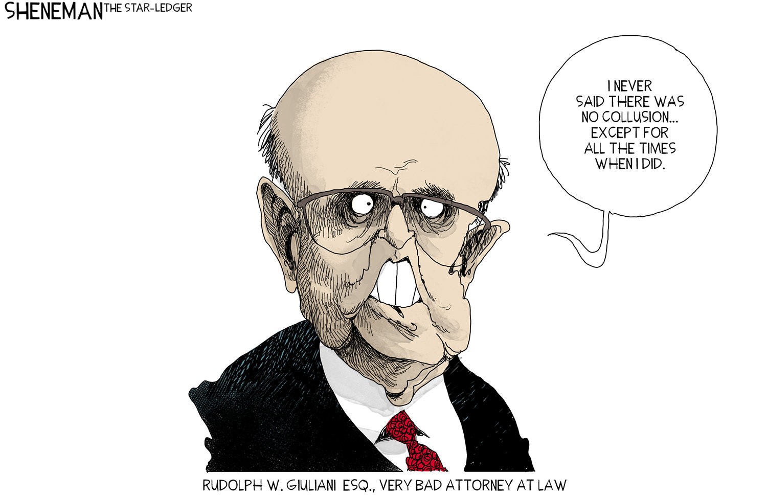 rudy giuliani cartoon - Shenemanthe StarLedger I Never Said There Was No Collusion... Except For All The Times When I Did. Vw Rudolph W. Giuliani Esq., Very Bad Attorney At Law