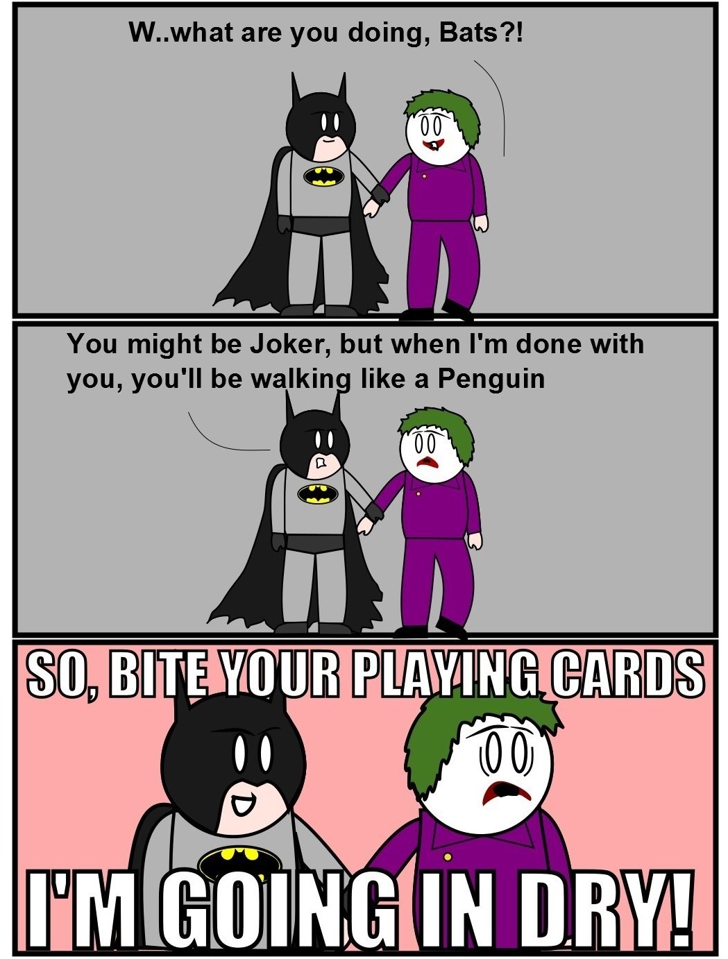 dank meme super dank memes - W..what are you doing, Bats?! You might be Joker, but when I'm done with you, you'll be walking a Penguin So, Bite Your Playing Cards Im Going In Dry!