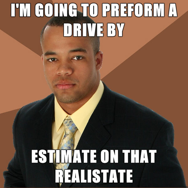 dank meme successful black man meme - I'M Going To Preform A Drive By Estimate On That Realistate