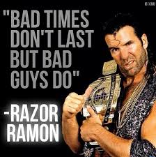 memes - razor ramon - Nice "Bad Times Don'T Last But Bad Guys Do" Razor Ramon