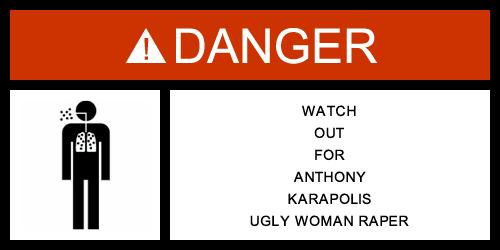 child warning labels - A Danger Watch Out For Anthony Karapolis Ugly Woman Raper