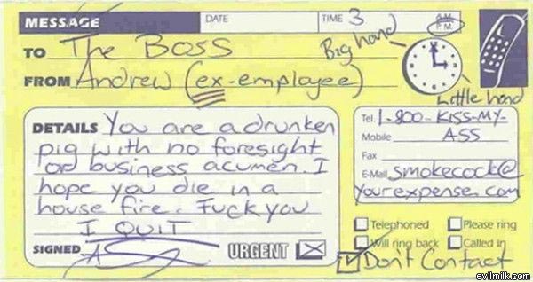 funny resignation letter - Date Time 3 Message To The Boss Big han From Andrew exemployee Little hand Tel 800 Kiss My Details You are a drunken Tea Lesbo Mobile Ass pig with no foresight op business acumen I Mal Smokecorte hope you die in a pour expenses 