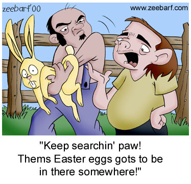 cartoon - zeebarf00 "Keep searchin' paw! Thems Easter eggs gots to be in there somewhere!"