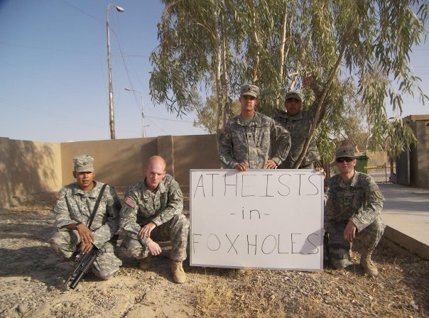 Guess the old saying about 'There are NO Atheists in foxholes' is complete bullshit now?