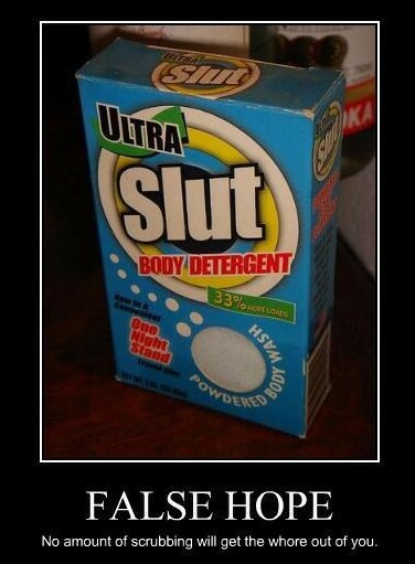 Ultra Slut! The ONLY way to try and wash off the Skankiness.