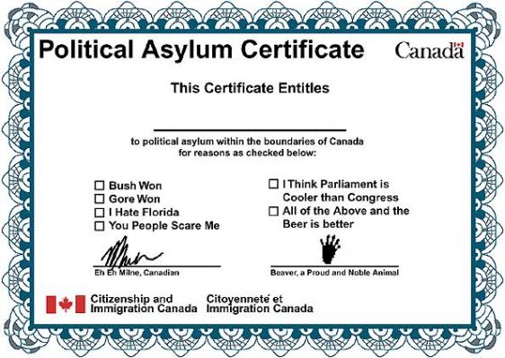 document - Political Asylum Certificate Canada This Certificate Entities to political asylum within the boundaries of Canada for reasons as checked below Bush Won Gore Won O I Hate Florida You People Scare Me I Think Parliament is Cooler than Congress All