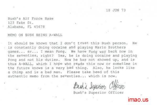 writing a memo - 18 Jun 73 Bush's Air Force Base 123 Fake St. Alabama, El 45678 Memo On Bush Being AWall It should be known that I don't trust this Bush person. He is constantly doing cocaine and playing Mario Brothers games... er... I mean Pong. We have 