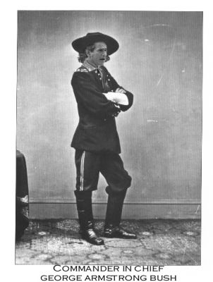 custer standing - Commander In Chief George Armstrong Bush