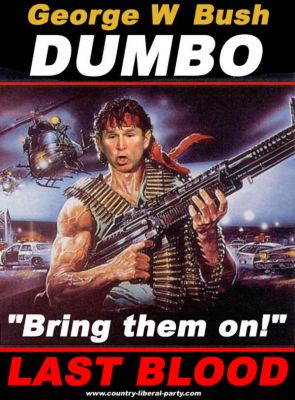 rambo first blood - George W Bush Dumbo "Bring them on!" Last Blood