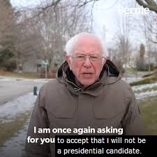 bernie sanders i am once again asking - erne I am once again asking for you to accept that I will not be a presidential candidate.