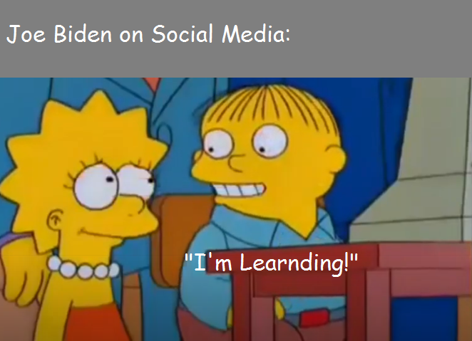 i m learnding - Joe Biden on Social Media "I'm Learnding!"