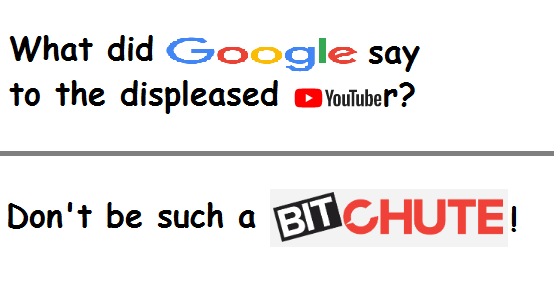 angle - What did Google say to the displeased YouTuber? Don't be such a Bitchute!