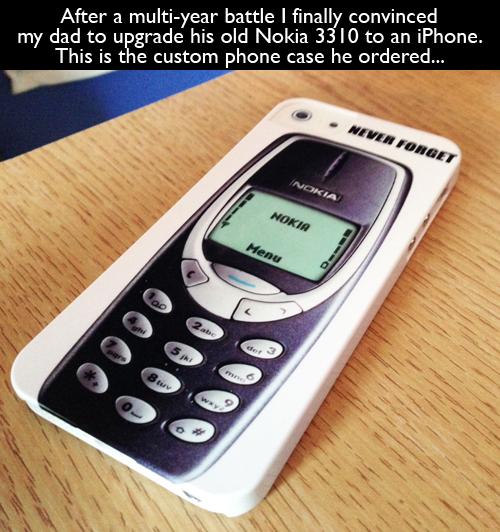 nokia 3310 case meme - After a multiyear battle I finally convinced my dad to upgrade his old Nokia 3310 to an iPhone. This is the custom phone case he ordered... Never Forget Nokia Nokia Menu