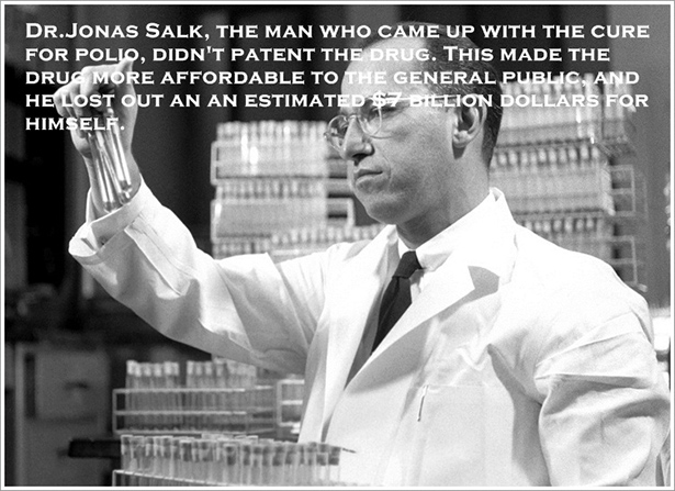 polio vaccine jonas salk - Dr.Jonas Salk, The Man Who Came Up With The Cure For Polio, Didn'T Patent The Drug. This Made The Drus More Affordable To The General Public, And He Lost Out An An Estimated 7 Billion Dollars For Himself