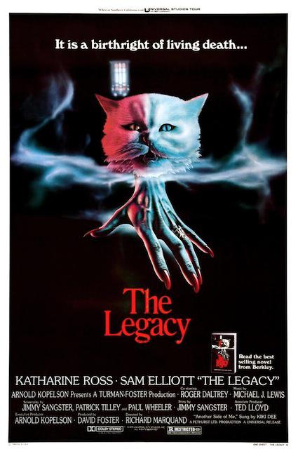 legacy 1978 poster - Ersal Studios It is a birthright of living death... The Legacy Read the best selling novel from Berkley. Katharine Ross.Sam Elliott "The Legacy" Arnold Kopelson Presents A Turman Foster Production Roger Daltrey Michael J. Lewis Jimmy 