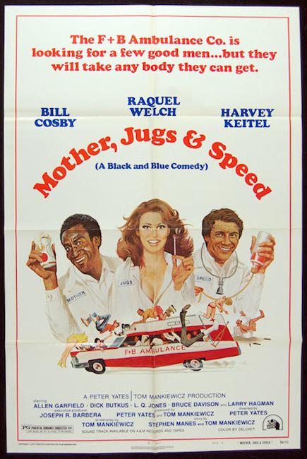 mother jugs and speed - The FB Ambulance Co. is looking for a few good men...but they will take any body they can get. Bill Cosby Raquel Welch Harvey Keitel $3 Speed her, Jugs & A Black and Blue Comedy Mother Fb Ambulance A Peter Yates Tom Mankiewicz Prod