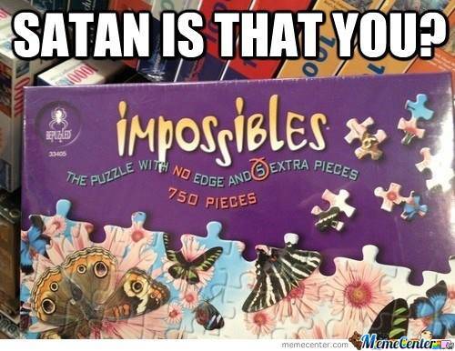 some men just want to watch the world burn meme - Satan Is That You? A impossibles ch 23405 Extra Extra Pieces The Puzzle With Coge And 750 Pieces memecenter.com Memetenleri