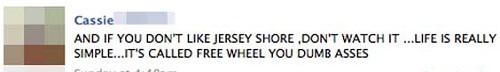 design - Cassie And If You Don'T Jersey Shore ,Don'T Watch It ...Life Is Really Simple...It'S Called Free Wheel You Dumb Asses