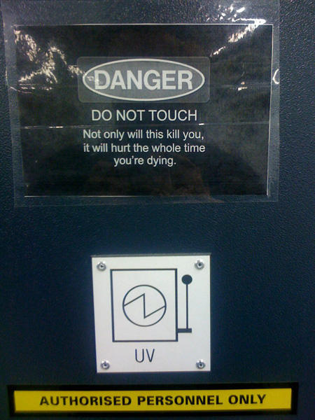 danger do not - Danger Do Not Touch Not only will this kill you, it will hurt the whole time you're dying. Uv Authorised Personnel Only