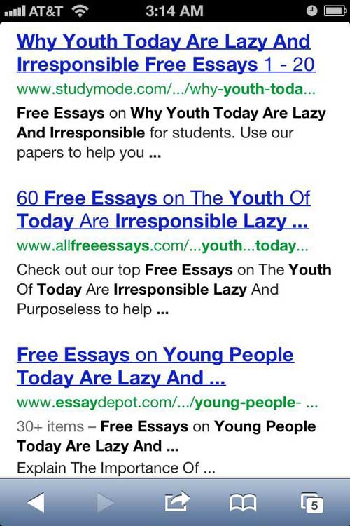 screenshot - ... At&T Why Youth Today Are Lazy And Irresponsible Free Essays 1 20 ... Free Essays on Why Youth Today Are Lazy And Irresponsible for students. Use our papers to help you ... 60 Free Essays on The Youth Of Today Are Irresponsible Lazy ... ..