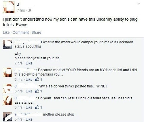 parents embarrassing their child on facebook - 7 hrs. I just don't understand how my son's can have this uncanny ability to plug toilets. Ewww. Comment what in the world would compel you to make a Facebook status about this why please find jesus in your l