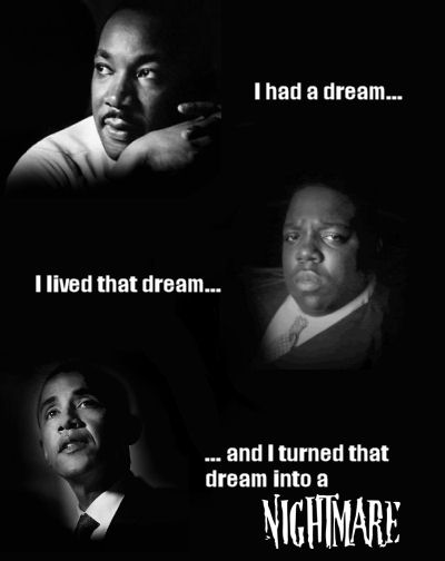 Martin Luther King Jr. had a dream... Biggie Smalls lived that dream... Obamacare brought us a nightmare.