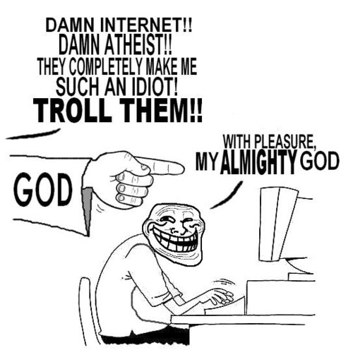 cartoon - Damn Internet!! Damn Atheist!! They Completely Make Me Such An Idiot! Troll Them!! With Pleasure, D Mylmighty God