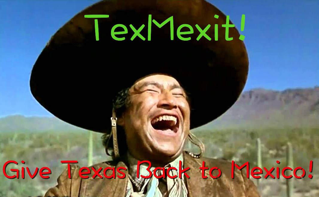 Texas belongs to Mexico-Let them go!!!