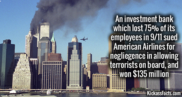 new york city - An investment bank which lost 75% of its employees in 911 sued American Airlines for negliegence in allowing terrorists on board, and won $135 million Solar KickassFacts.com