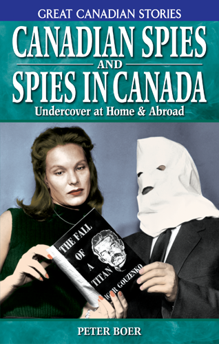 canadian spies ww2 - Great Canadian Stories Canadian Spies Spies In Canada And Undercover at Home & Abroad The Fall Of Titan R Golzenko Peter Boer