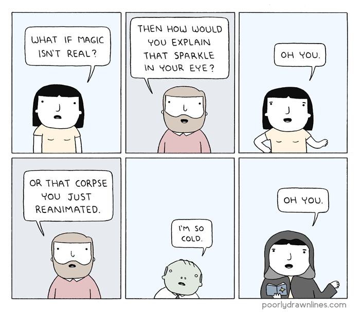 magic comic poorly drawn lines - What If Magic Isn'T Real? Then How Would You Explain That Sparkle In Your Eye? Oh You. Or That Corpse You Just Reanimated. Oh You. I'M So Cold poorlydrawnlines.com