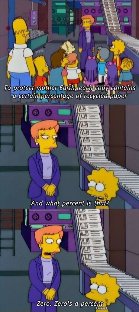 simpsons zero is a percent - To protect mother Earth, each copy contains a certain percentage of recycled paper And what percent is that? Zero. Zero's a percent