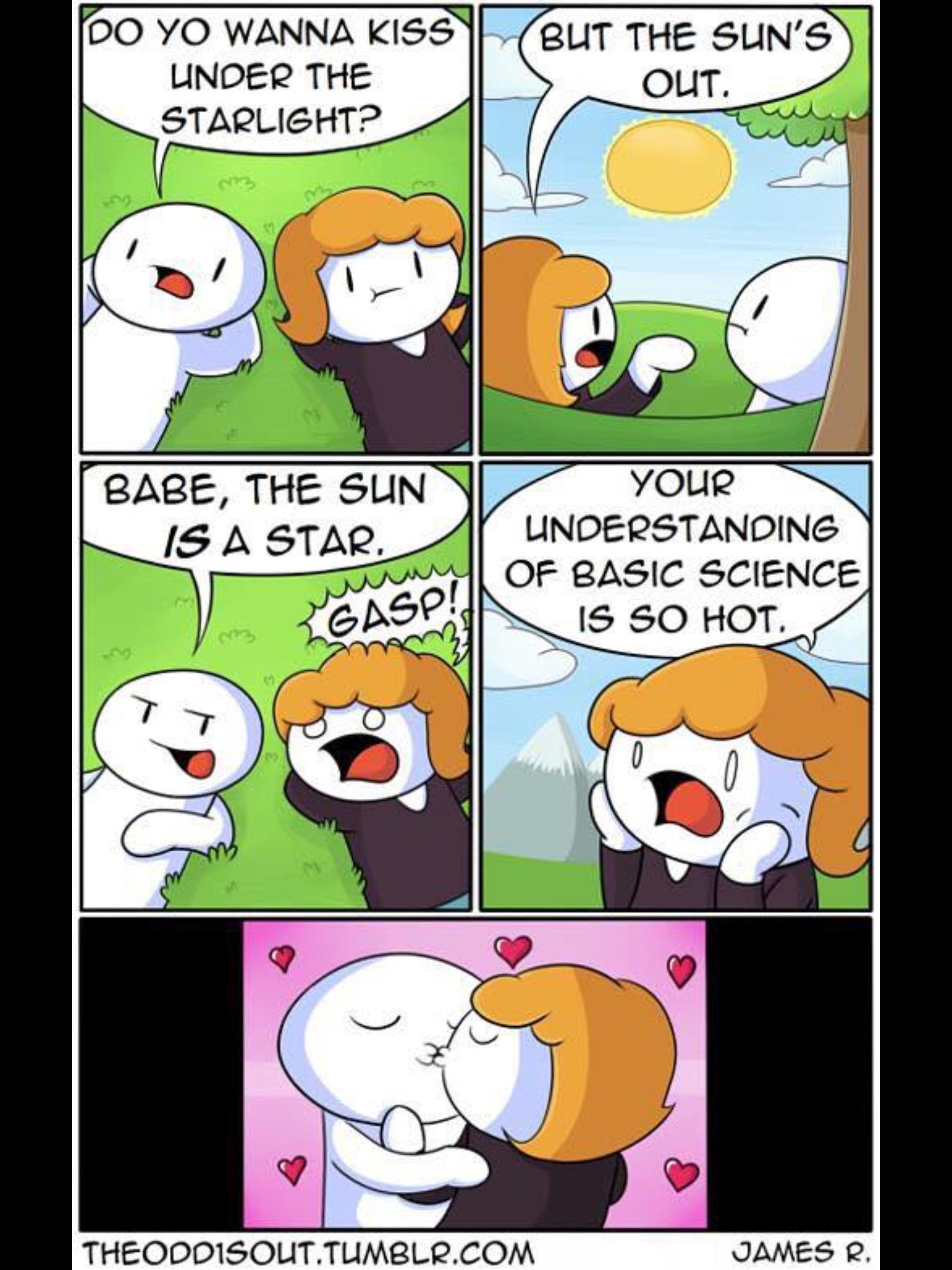 theodd1sout comics - Do Yo Wanna Kiss Linder The Starlight? But The Sun'S Out. Babe, The Sun Is A Star, Your Understanding Of Basic Science Is So Hot. Am Gasp!Ik Of R Theoddisout.Tumblr.Com James R.