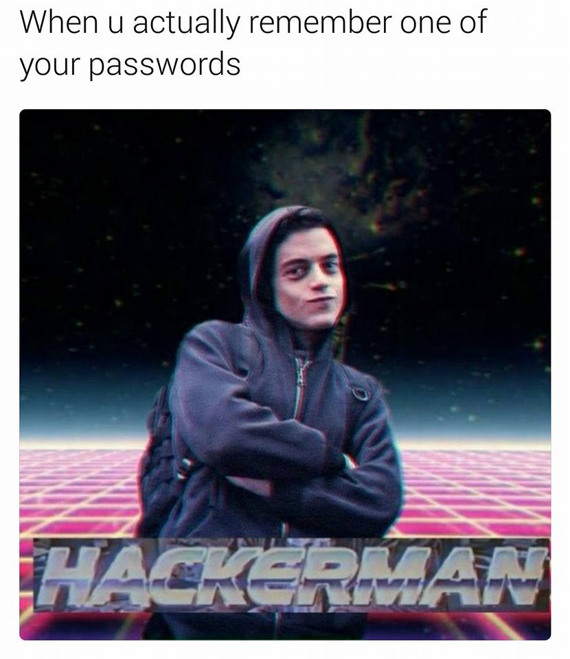 poster - When u actually remember one of your passwords Hackerman